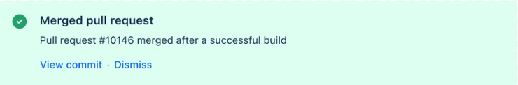 Przykład komunikatu o sukcesie od Atlassiana: "Merged pull request. Pull request #10146 merged after a successful build" wraz z przyciskami "View commit" i "Dismiss".